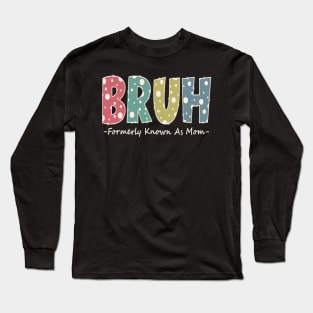 Bruh Formerly known as Mom Funny Mom Gifts Mother's Day Long Sleeve T-Shirt